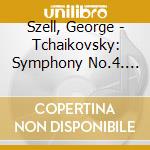 Szell, George - Tchaikovsky: Symphony No.4. Beethoven: 'Egmont' Ouverture cd