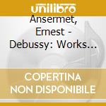Ansermet, Ernest - Debussy: Works For Orchestra cd