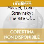 Maazel, Lorin - Stravinsky: The Rite Of Spring. R.Strauss: Le Bourgeois Gentilho cd
