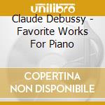Claude Debussy - Favorite Works For Piano cd musicale di Roge, Pascal