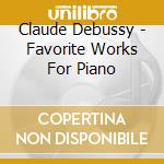 Claude Debussy - Favorite Works For Piano cd