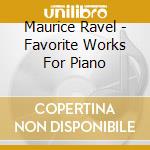 Maurice Ravel - Favorite Works For Piano cd musicale di Roge, Pascal