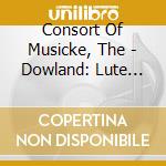 Consort Of Musicke, The - Dowland: Lute Songs cd musicale di Consort Of Musicke, The