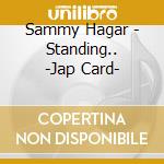 Sammy Hagar - Standing.. -Jap Card- cd