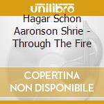Hagar Schon Aaronson Shrie - Through The Fire cd
