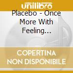 Placebo - Once More With Feeling Singles 1996-2004 cd musicale di Placebo