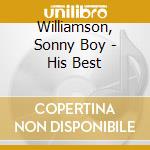 Williamson, Sonny Boy - His Best cd musicale di Williamson, Sonny Boy