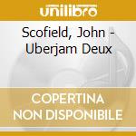 Scofield, John - Uberjam Deux cd musicale di Scofield, John