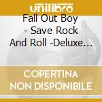 Fall Out Boy - Save Rock And Roll -Deluxe Edition- (2 Cd) cd