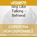 Sing Like Talking - Befriend cd