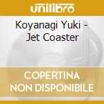 Koyanagi Yuki - Jet Coaster cd