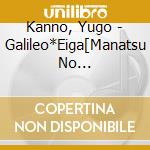 Kanno, Yugo - Galileo*Eiga[Manatsu No Houteishiki]Ishiki]Original Soundtrack cd musicale di Kanno, Yugo