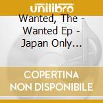 Wanted, The - Wanted Ep - Japan Only Dexluxe E    Dition (2 Cd) cd