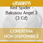 Red Spider - Bakusou Angel 3 (3 Cd) cd