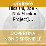 Hisaishi, Joe - [Nhk Shinkai Project] Original Soundtrack cd