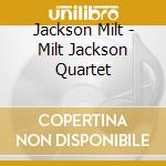 Jackson Milt - Milt Jackson Quartet cd