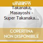 Takanaka, Masayoshi - Super Takanaka Live! cd musicale di Takanaka, Masayoshi