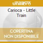 Carioca - Little Train cd