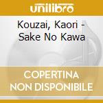 Kouzai, Kaori - Sake No Kawa cd