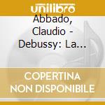Abbado, Claudio - Debussy: La Damoiselle Elue. L'Apres-Midi D'Un Faune. Iberia cd