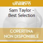 Sam Taylor - Best Selection cd musicale di Taylor, Sam