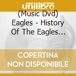(Music Dvd) Eagles - History Of The Eagles (3 Dvd) cd