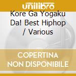 Kore Ga Yogaku Da! Best Hiphop / Various cd