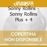 Sonny Rollins - Sonny Rollins Plus + 4 cd musicale di Sonny Rollins