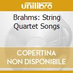 Brahms: String Quartet Songs cd