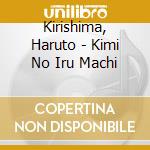 Kirishima, Haruto - Kimi No Iru Machi cd