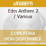 Edm Anthem 2 / Various cd musicale di Various