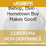 Bishop, Elvin - Hometown Boy Makes Good! cd