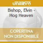 Bishop, Elvin - Hog Heaven cd
