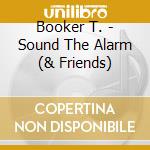 Booker T. - Sound The Alarm (& Friends) cd