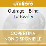 Outrage - Blind To Reality cd