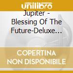 Jupiter - Blessing Of The Future-Deluxe Edition cd musicale di Jupiter