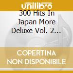 300 Hits In Japan More Deluxe Vol. 2 1964-69 / Various (2 Cd) cd