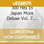 300 Hits In Japan More Deluxe Vol. 7 1983-85 / Various cd