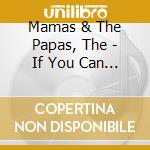Mamas & The Papas, The - If You Can Believe Your Eyes And Ears cd musicale di Mamas & The Papas, The