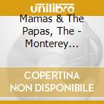 Mamas & The Papas, The - Monterey International Pop Festival cd musicale di Mamas & The Papas, The