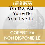 Yashiro, Aki - Yume No Yoru-Live In Newyork cd