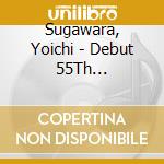Sugawara, Yoichi - Debut 55Th Anniversary Shiritakunaino -Yoichi Sugawara No Sekai- cd musicale di Sugawara, Yoichi