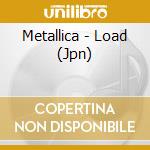 Metallica - Load (Jpn) cd musicale di Metallica