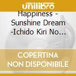 Happiness - Sunshine Dream -Ichido Kiri No Natsu- cd