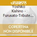 Yoshiko Kishino - Furusato-Tribute To Japan cd