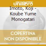 Imoto, Koji - Koube Yume Monogatari cd