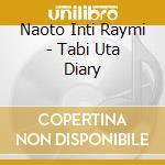 Naoto Inti Raymi - Tabi Uta Diary cd