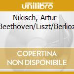 Nikisch, Artur - Beethoven/Liszt/Berlioz cd