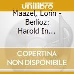 Maazel, Lorin - Berlioz: Harold In Italy.Roman Carnival cd