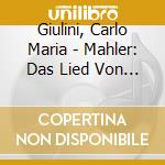 Giulini, Carlo Maria - Mahler: Das Lied Von Der Erde cd musicale di Giulini, Carlo Maria